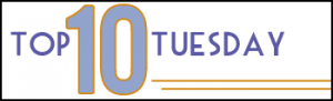 Top 10 Tuesday, made by Sarah at writer, reader, dreamer